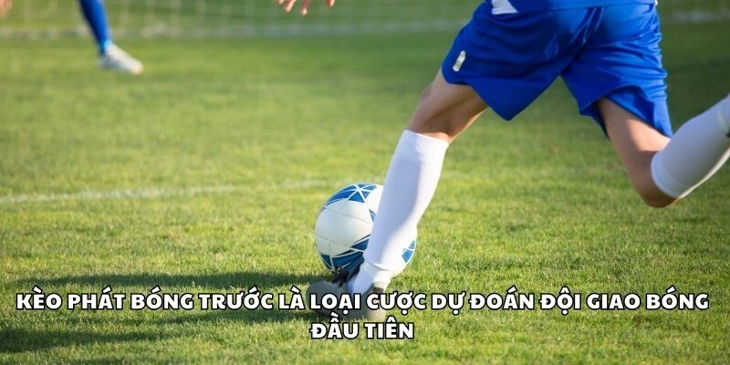 Kèo phát bóng trước là loại cược dự đoán đội giao bóng đầu tiên