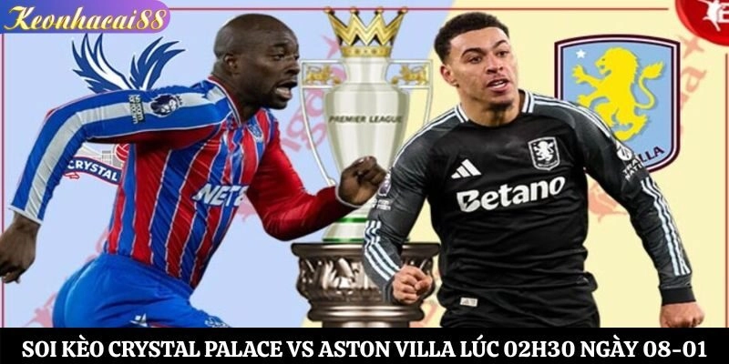 Soi kèo Crystal Palace vs Aston Villa
