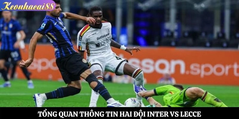 Tổng quan thông tin hai đội Inter vs Lecce