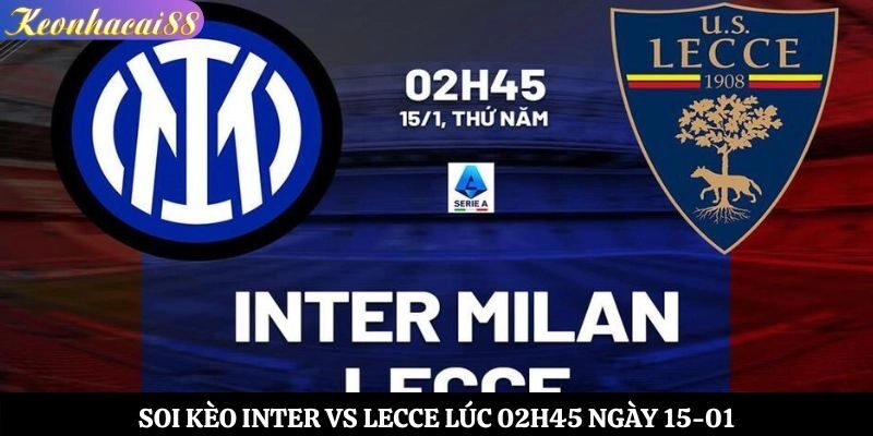 Soi Kèo Inter vs Lecce Lúc 02h45 Ngày 15-01